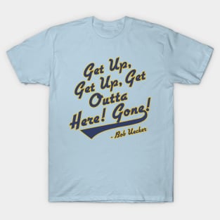 Bob Uecker - Get Up! Get Up! Get Outta Here! Gone! T-Shirt